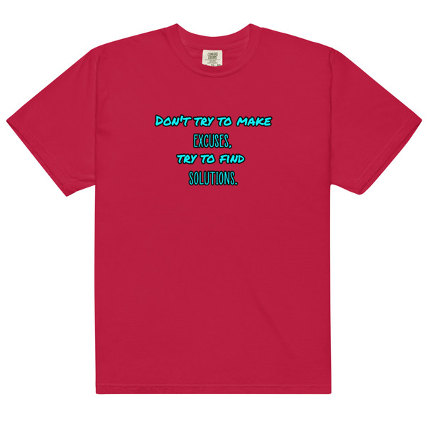 Don't try to make excuses, try to find solutions - unisex t-shirt