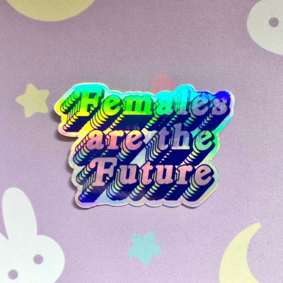 Females are the future holographic sticker - waterproof, scratch resistant, feminist sticker
