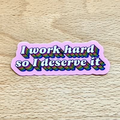 I Work Hard So I Deserve It Matte Vinyl Waterproof & Scratch-Resistant Sticker