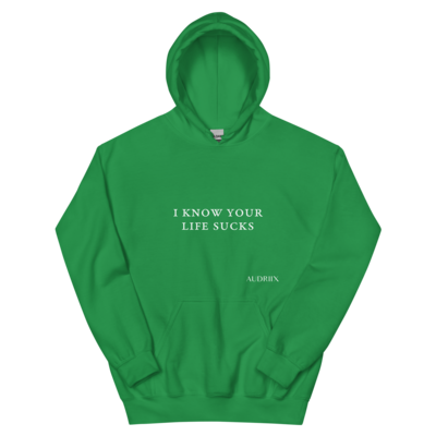"i know your life sucks" unisex hoodie