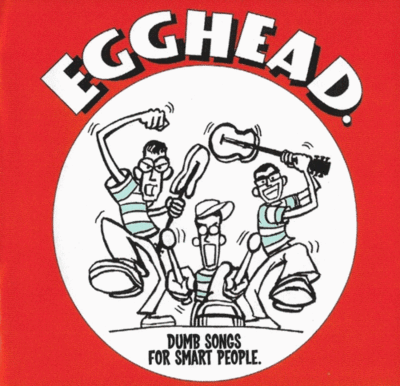 CD: Egghead. "Dumb Songs For Smart People"