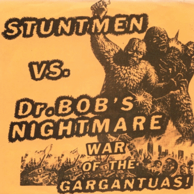 7": stuntmen/dr. bob's nightmare "war of the gargantuas!"