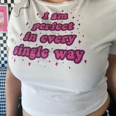 I am perfect in every single way crop top