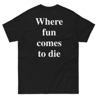 Free Shipping-WHERE FUN COMES TO DIE TEE - Thumbnail 1