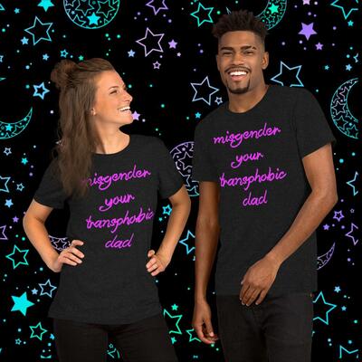 Misgender your transphobic dad shirt