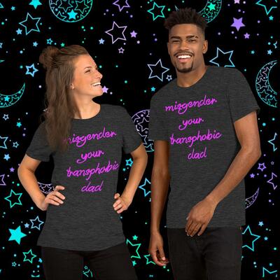 Misgender your transphobic dad shirt