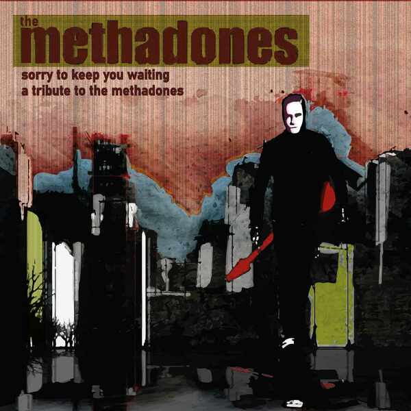 Sorry to Keep You Waiting - A Tribute to The Methadones