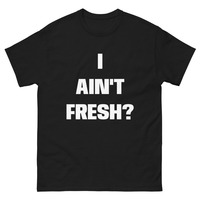 I ain't fresh? Men's classic tee - Thumbnail 1