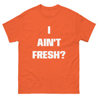 I ain't fresh? Men's classic tee - Thumbnail 5