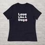Love Like A Dog Shirt - Cute Love Tshirt for Dog Mom, Dog Paw Tee, Pet Lover Shirt, Unique Fur Mama Shirt, Gift For Her, Stylish Dog Owner T-2