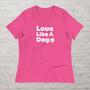 Love Like A Dog Shirt - Cute Love Tshirt for Dog Mom, Dog Paw Tee, Pet Lover Shirt, Unique Fur Mama Shirt, Gift For Her, Stylish Dog Owner T-4