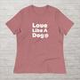 Love Like A Dog Shirt - Cute Love Tshirt for Dog Mom, Dog Paw Tee, Pet Lover Shirt, Unique Fur Mama Shirt, Gift For Her, Stylish Dog Owner T-2