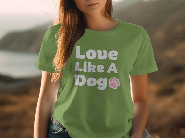 Love Like A Dog Shirt - Cute Love Tshirt for Dog Mom, Dog Paw Tee, Pet Lover Shirt, Unique Fur Mama Shirt, Gift For Her, Stylish Dog Owner T