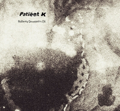 Patient K 'Butterfly Drowned In Oil' CD