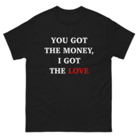 Free Shipping-YOU GOT THE MONEY I GOT THE LOVE TEE - Thumbnail 4