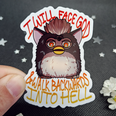 "i will face god and walk backwards into hell" furby sticker | 3x3" die-cut sticker