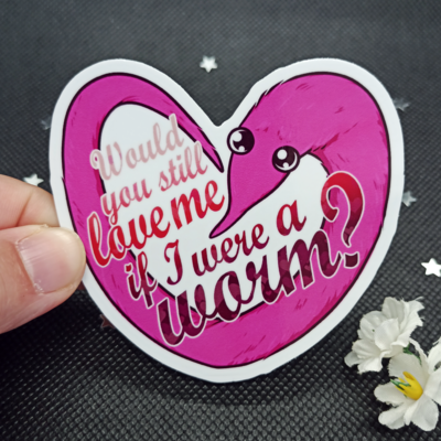 "would you still love me if i were a worm" worm on a string sticker | 3x3" die-cut sticker