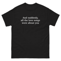 Free Shipping-AND SUDDENLY ALL THE LOVE SONGS WERE ABOUT YOU TEE - Thumbnail 2