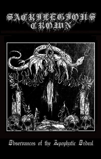 SACRILEGIOUS CROWN - Observances of the Apophatic Ordeal CS 