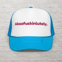 Absofuckinlutely Sassy Foam Hat: Funny Cussing Cap, Vulgar Statement Lid, Naughty Trucker Hat - Inappropriate Saying Gift For Her Or Him