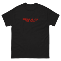 Free Shipping-SHOULD WE LEAVE THIS PARTY TEE - Thumbnail 2