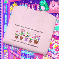 IF I HAD A FLOWER FOR EVERYTIME I THOUGHT OF YOU TEE - Thumbnail 1