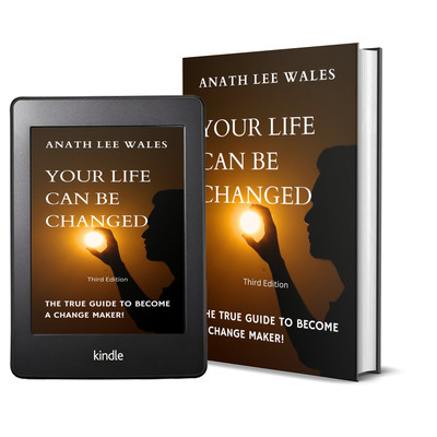 Your life can be changed: the true guide to become a change maker by anath lee wales