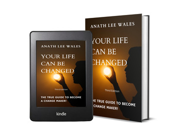 Your Life Can Be Changed: The True Guide to Become a Change Maker by Anath Lee Wales