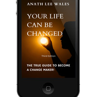 Your Life Can Be Changed: The True Guide to Become a Change Maker by Anath Lee Wales - Thumbnail 2