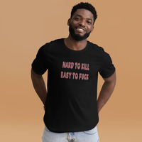 Hard to kill easy to fuck t-shirt Unisex - Thumbnail 3