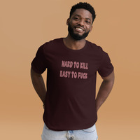 Hard to kill easy to fuck t-shirt Unisex - Thumbnail 5