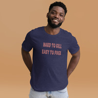 Hard to kill easy to fuck t-shirt Unisex - Thumbnail 9
