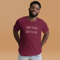 Hard to kill easy to fuck t-shirt Unisex - Thumbnail 13