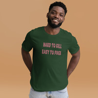 Hard to kill easy to fuck t-shirt Unisex - Thumbnail 17