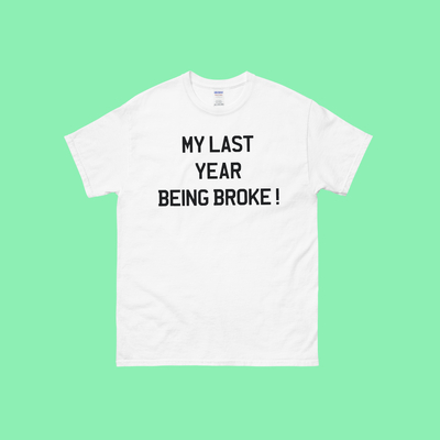 My last year being broke t shirt in white