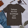 Sarcastic Tattoo Irony Shirt, Tattoos Are for Scumbags and Sluts, Rude Funny Sayings, Unisex Gag Gift, Tattooed Person Tee, For Her Or Him-3