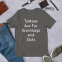 Sarcastic Tattoo Irony Shirt, Tattoos Are for Scumbags and Sluts, Rude Funny Sayings, Unisex Gag Gift, Tattooed Person Tee, For Her Or Him-2
