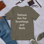 Sarcastic Tattoo Irony Shirt, Tattoos Are for Scumbags and Sluts, Rude Funny Sayings, Unisex Gag Gift, Tattooed Person Tee, For Her Or Him-3