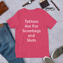 Sarcastic Tattoo Irony Shirt, Tattoos Are for Scumbags and Sluts, Rude Funny Sayings, Unisex Gag Gift, Tattooed Person Tee, For Her Or Him-4