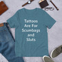 Sarcastic Tattoo Irony Shirt, Tattoos Are for Scumbags and Sluts, Rude Funny Sayings, Unisex Gag Gift, Tattooed Person Tee, For Her Or Him-6