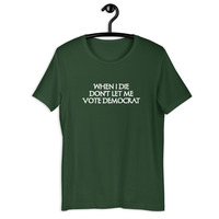 When I die don't let me vote democrat t-shirt Unisex - Thumbnail 24