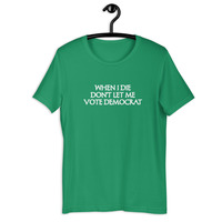 When I die don't let me vote democrat t-shirt Unisex - Thumbnail 36