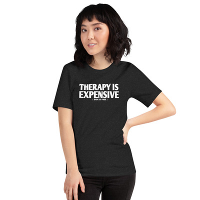 therapy is expensive ( dick for free )Unisex t-shirt