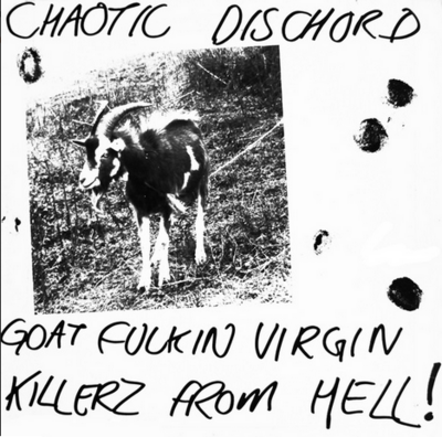 Chaotic Dischord – Goat Fuckin Virgin Killerz From Hell!