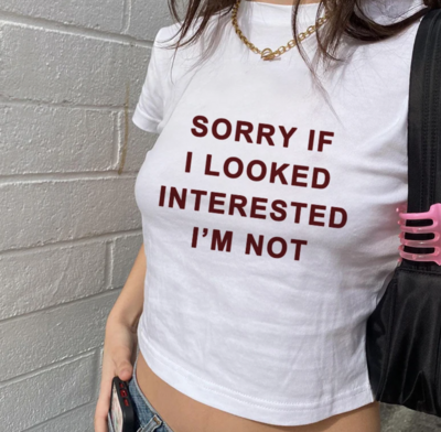SORRY IF I LOOKED INTERESTED I'M NOT BABY TEE