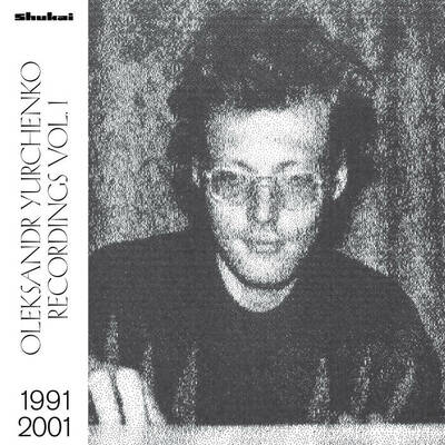 Oleksandr Yurchenko "Recordings Vol. 1, 1991​—​2001" LP