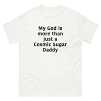 Free Shipping-MY GOD IS MORE THAN JUST A COSMIC SUGAR DADDY TEE - Thumbnail 2