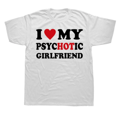 I LOVE P S Y C H O T I C GIRLFRIEND TEE