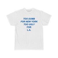 Free Shipping-TOO DUMB FOR NEW YOUR TOO UGLY FOR L.A TEE - Thumbnail 1