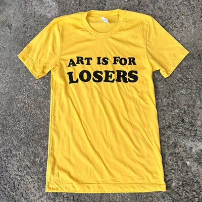 ART IS FOR LOSERS 2.0 T-Shirt 